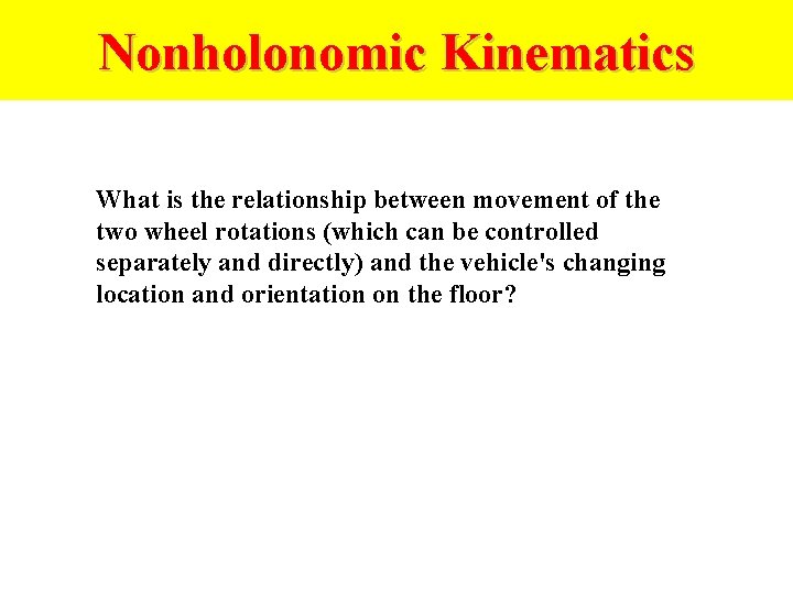 Nonholonomic Kinematics What is the relationship between movement of the two wheel rotations (which