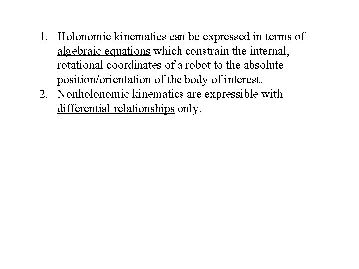1. Holonomic kinematics can be expressed in terms of algebraic equations which constrain the