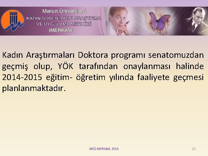 Kadın Araştırmaları Doktora programı senatomuzdan geçmiş olup, YÖK tarafından onaylanması halinde 2014 -2015 eğitim-