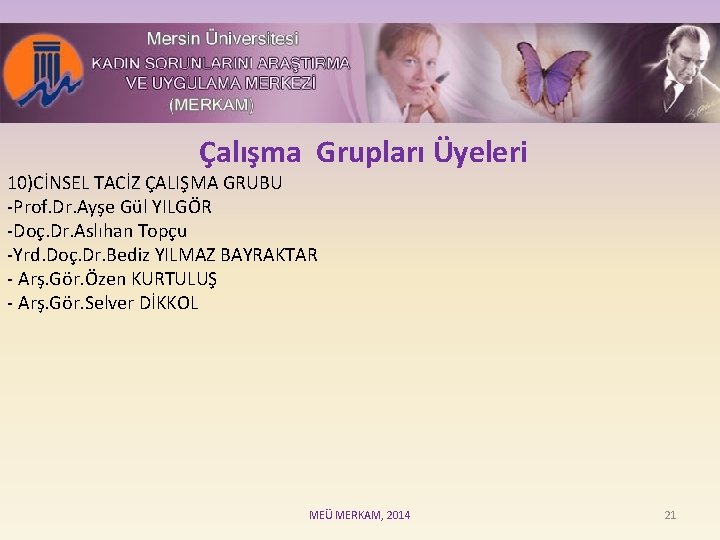 Çalışma Grupları Üyeleri 10)CİNSEL TACİZ ÇALIŞMA GRUBU -Prof. Dr. Ayşe Gül YILGÖR -Doç. Dr.