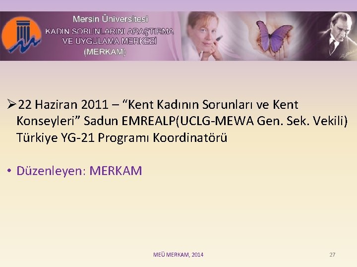 Ø 22 Haziran 2011 – “Kent Kadının Sorunları ve Kent Konseyleri” Sadun EMREALP(UCLG-MEWA Gen.