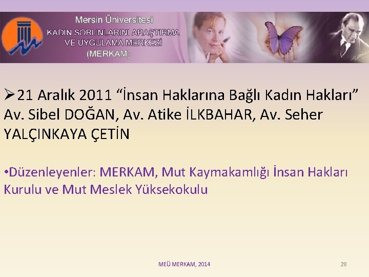 Ø 21 Aralık 2011 “İnsan Haklarına Bağlı Kadın Hakları” Av. Sibel DOĞAN, Av. Atike