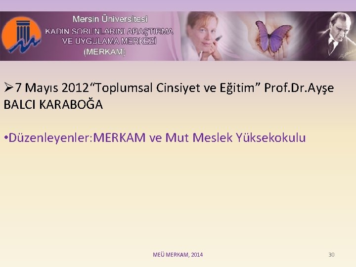 Ø 7 Mayıs 2012“Toplumsal Cinsiyet ve Eğitim” Prof. Dr. Ayşe BALCI KARABOĞA • Düzenleyenler:
