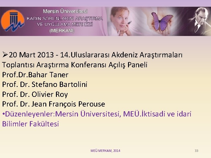 Ø 20 Mart 2013 - 14. Uluslararası Akdeniz Araştırmaları Toplantısı Araştırma Konferansı Açılış Paneli