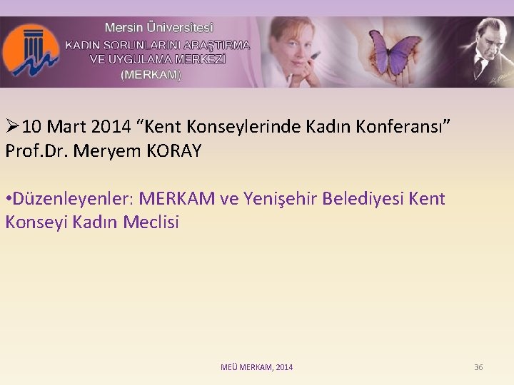 Ø 10 Mart 2014 “Kent Konseylerinde Kadın Konferansı” Prof. Dr. Meryem KORAY • Düzenleyenler:
