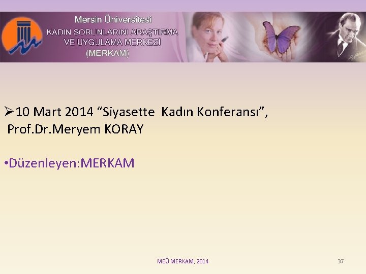 Ø 10 Mart 2014 “Siyasette Kadın Konferansı”, Prof. Dr. Meryem KORAY • Düzenleyen: MERKAM