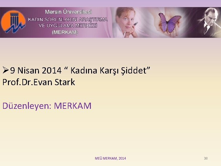Ø 9 Nisan 2014 “ Kadına Karşı Şiddet” Prof. Dr. Evan Stark Düzenleyen: MERKAM