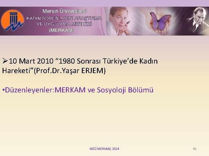 Ø 10 Mart 2010 “ 1980 Sonrası Türkiye’de Kadın Hareketi”(Prof. Dr. Yaşar ERJEM) •