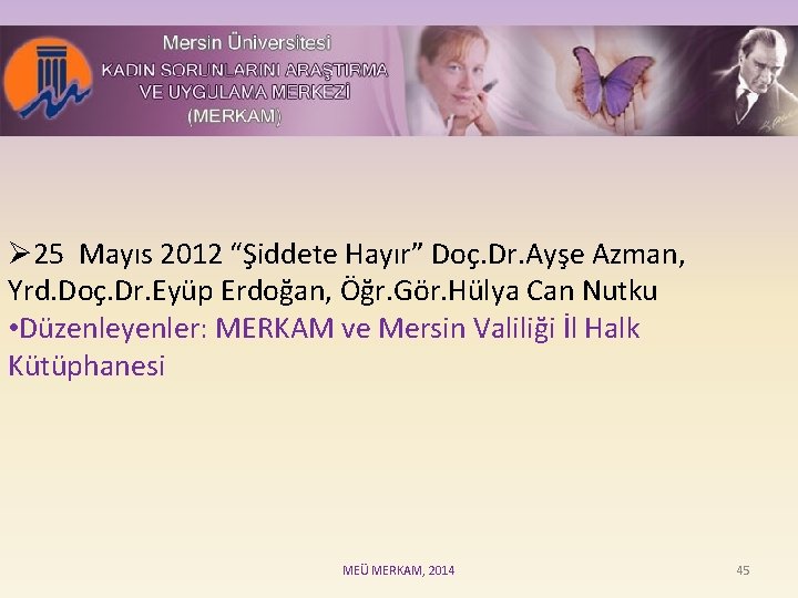 Ø 25 Mayıs 2012 “Şiddete Hayır” Doç. Dr. Ayşe Azman, Yrd. Doç. Dr. Eyüp