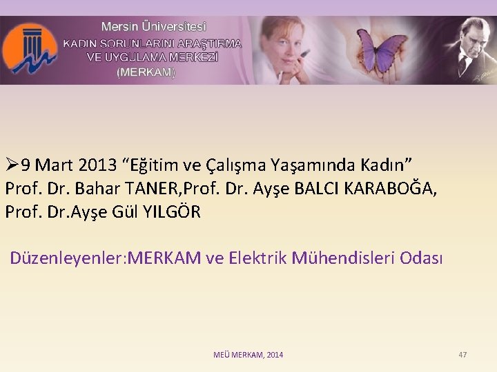 Ø 9 Mart 2013 “Eğitim ve Çalışma Yaşamında Kadın” Prof. Dr. Bahar TANER, Prof.