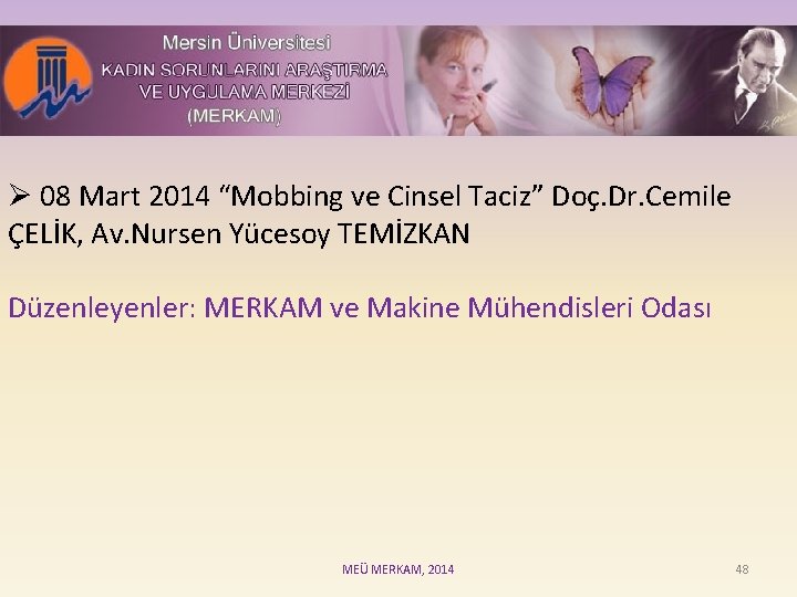 Ø 08 Mart 2014 “Mobbing ve Cinsel Taciz” Doç. Dr. Cemile ÇELİK, Av. Nursen