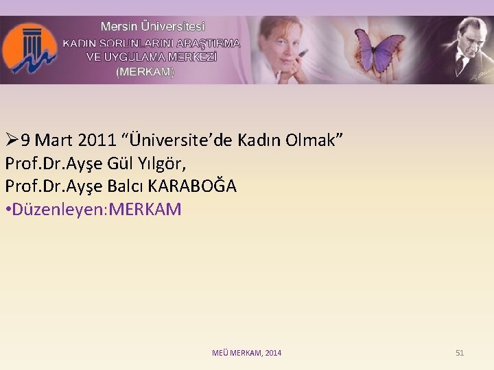 Ø 9 Mart 2011 “Üniversite’de Kadın Olmak” Prof. Dr. Ayşe Gül Yılgör, Prof. Dr.