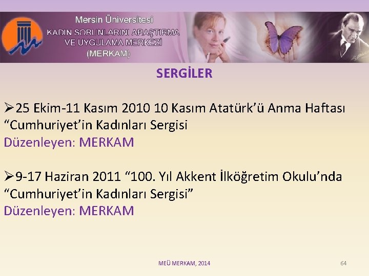 SERGİLER Ø 25 Ekim-11 Kasım 2010 10 Kasım Atatürk’ü Anma Haftası “Cumhuriyet’in Kadınları Sergisi