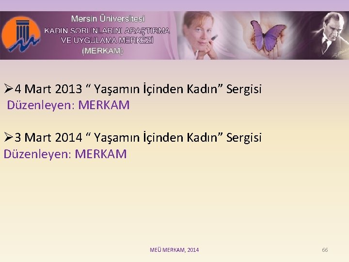 Ø 4 Mart 2013 “ Yaşamın İçinden Kadın” Sergisi Düzenleyen: MERKAM Ø 3 Mart