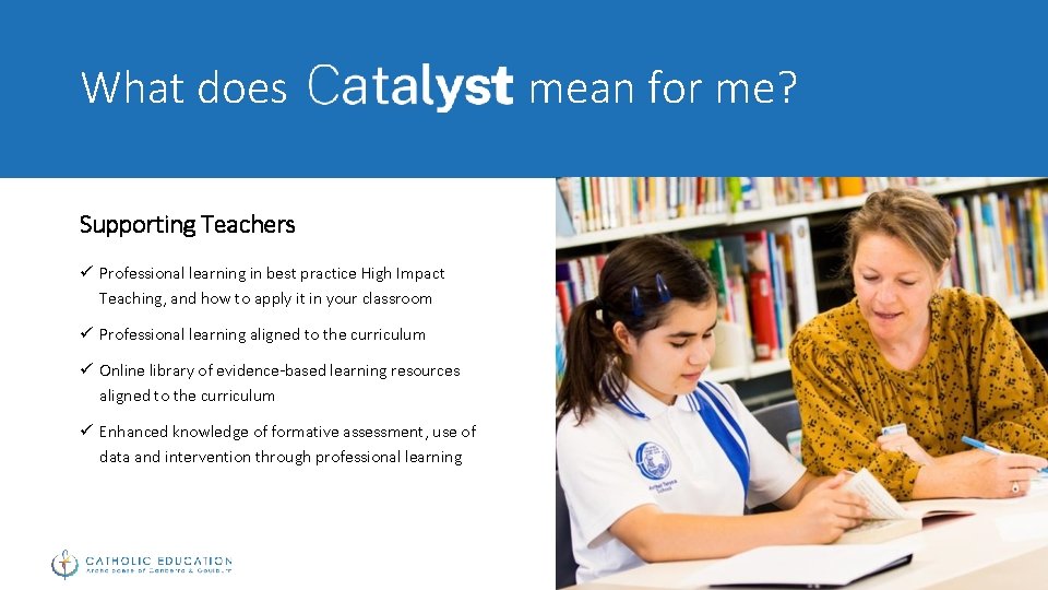 What does Supporting Teachers ü Professional learning in best practice High Impact Teaching, and