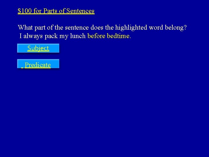 $100 for Parts of Sentences What part of the sentence does the highlighted word