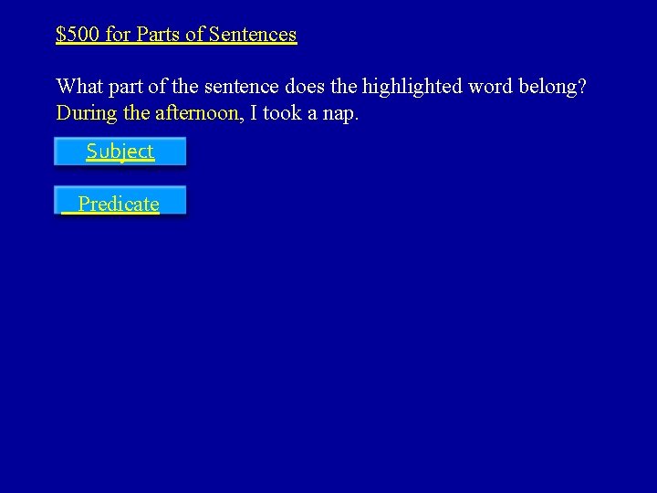 $500 for Parts of Sentences What part of the sentence does the highlighted word