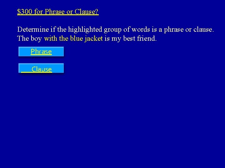 $300 for Phrase or Clause? Determine if the highlighted group of words is a