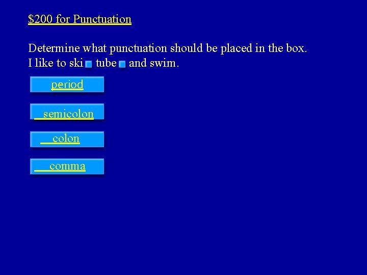 $200 for Punctuation Determine what punctuation should be placed in the box. I like