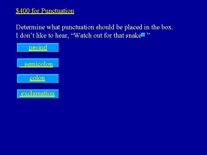 $400 for Punctuation Determine what punctuation should be placed in the box. I don’t