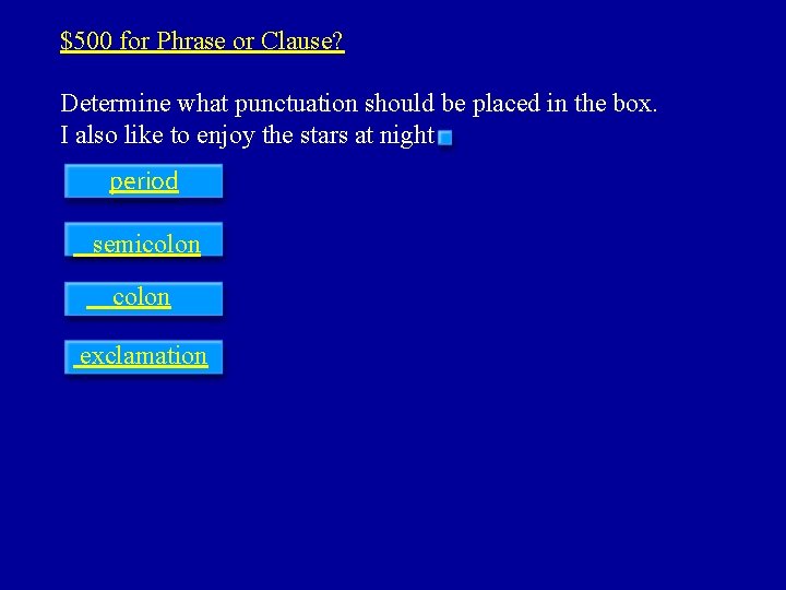 $500 for Phrase or Clause? Determine what punctuation should be placed in the box.