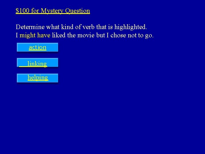 $100 for Mystery Question Determine what kind of verb that is highlighted. I might