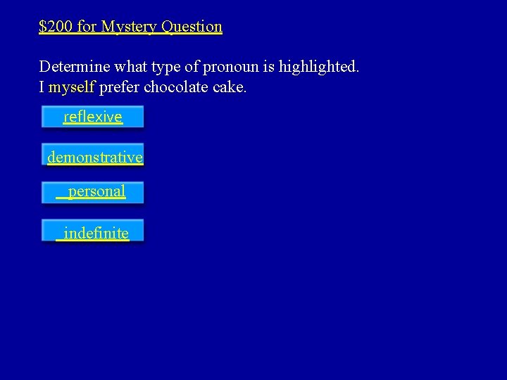 $200 for Mystery Question Determine what type of pronoun is highlighted. I myself prefer