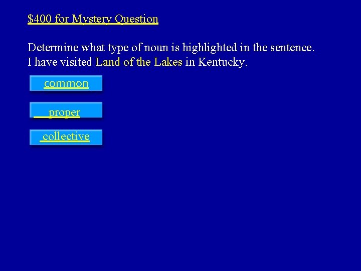 $400 for Mystery Question Determine what type of noun is highlighted in the sentence.