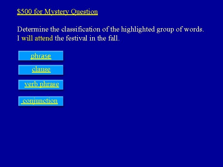 $500 for Mystery Question Determine the classification of the highlighted group of words. I