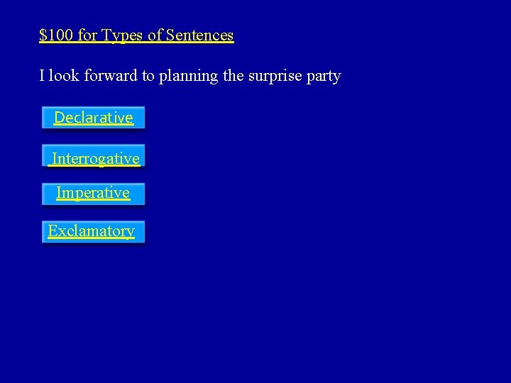 $100 for Types of Sentences I look forward to planning the surprise party Declarative