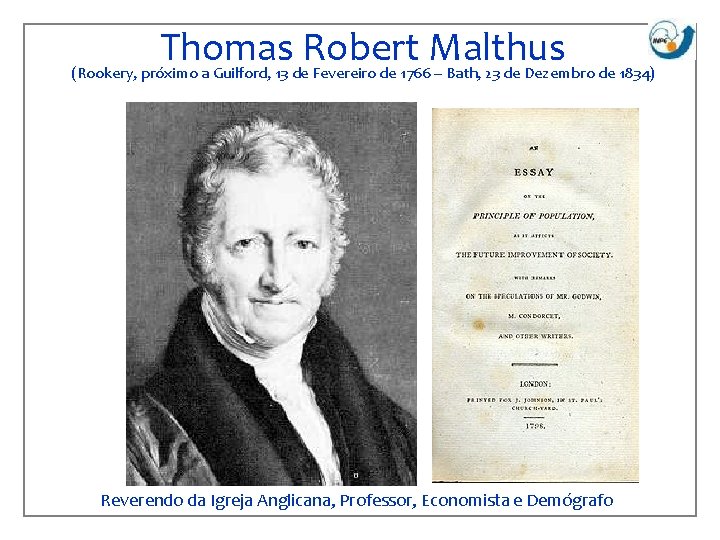 Thomas Robert Malthus (Rookery, próximo a Guilford, 13 de Fevereiro de 1766 – Bath,