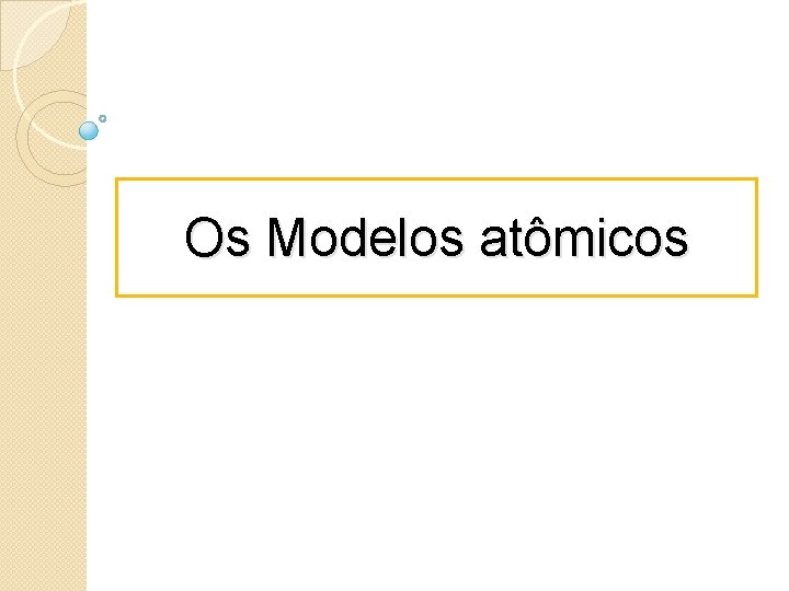 Os Modelos atômicos 