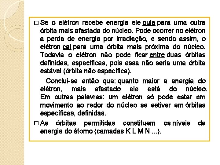 � Se o elétron recebe energia ele pula para uma outra órbita mais afastada