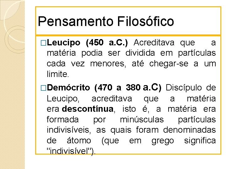 Pensamento Filosófico �Leucipo (450 a. C. ) Acreditava que a matéria podia ser dividida