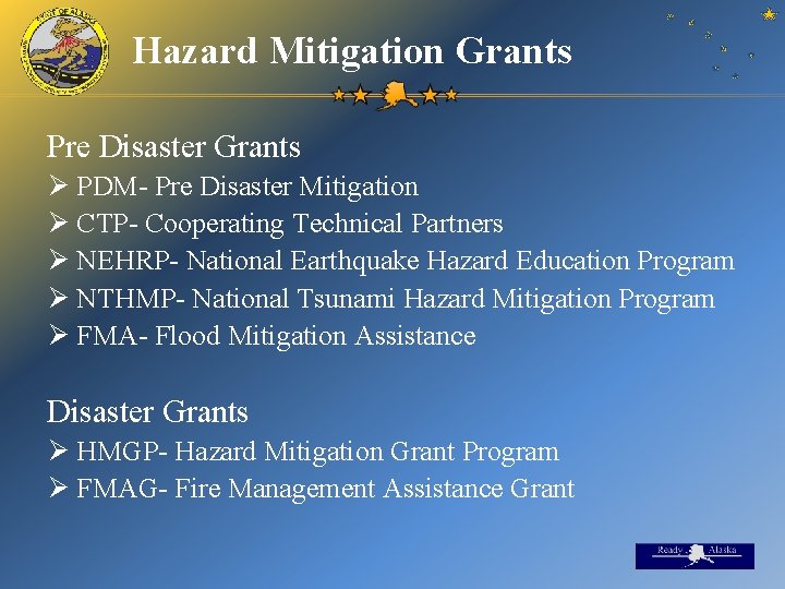 Hazard Mitigation Grants Pre Disaster Grants Ø PDM- Pre Disaster Mitigation Ø CTP- Cooperating