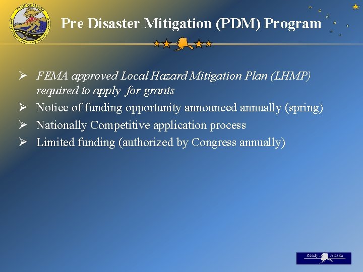 Pre Disaster Mitigation (PDM) Program Ø FEMA approved Local Hazard Mitigation Plan (LHMP) required