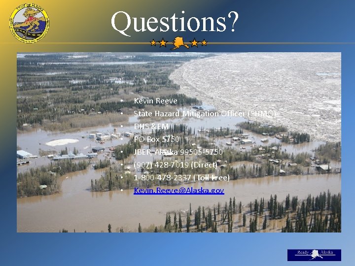 Questions? • • Kevin Reeve State Hazard Mitigation Officer (SHMO) DHS &EM PO Box