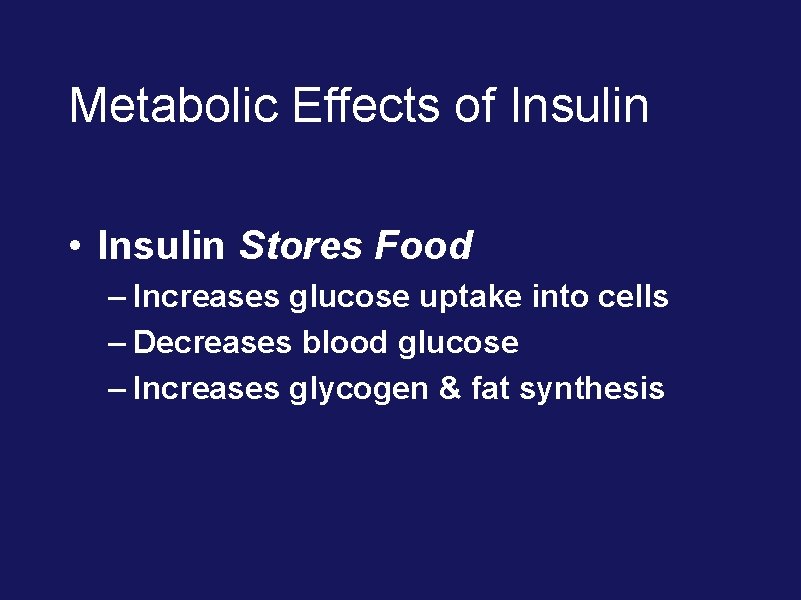 Metabolic Effects of Insulin • Insulin Stores Food – Increases glucose uptake into cells