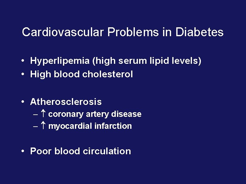 Cardiovascular Problems in Diabetes • Hyperlipemia (high serum lipid levels) • High blood cholesterol