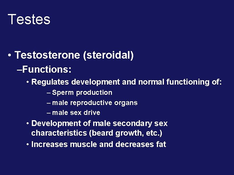 Testes • Testosterone (steroidal) –Functions: • Regulates development and normal functioning of: – Sperm