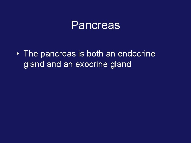 Pancreas • The pancreas is both an endocrine gland an exocrine gland 