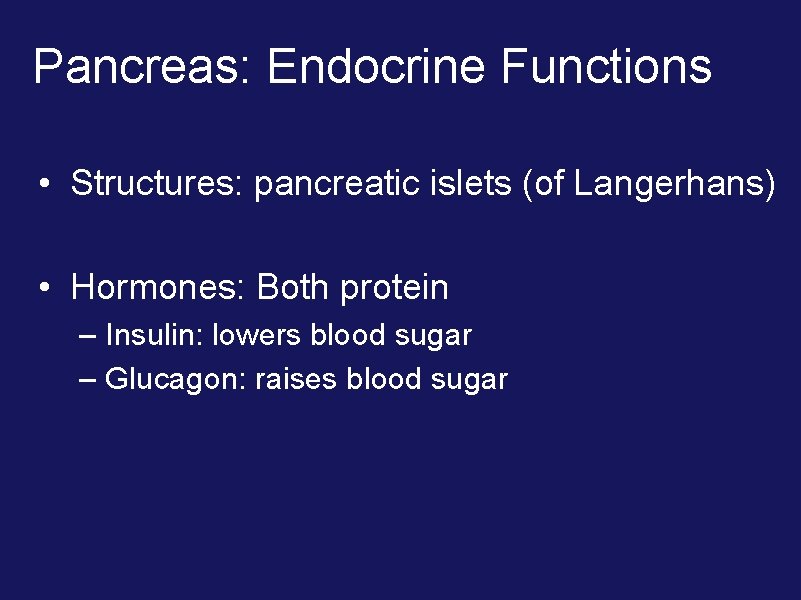 Pancreas: Endocrine Functions • Structures: pancreatic islets (of Langerhans) • Hormones: Both protein –