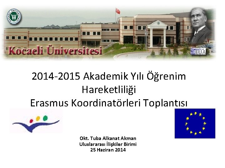 2014 -2015 Akademik Yılı Öğrenim Hareketliliği Erasmus Koordinatörleri Toplantısı Okt. Tuba Alkanat Akman Uluslararası