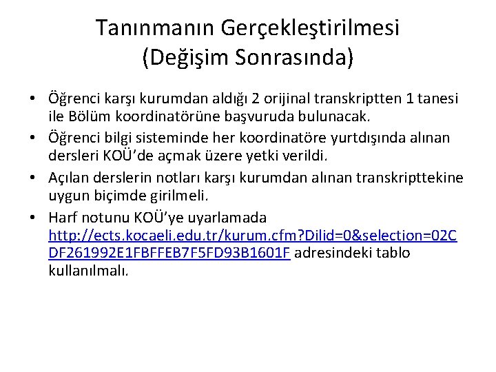 Tanınmanın Gerçekleştirilmesi (Değişim Sonrasında) • Öğrenci karşı kurumdan aldığı 2 orijinal transkriptten 1 tanesi