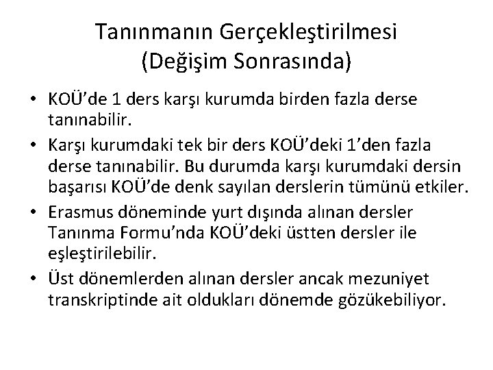 Tanınmanın Gerçekleştirilmesi (Değişim Sonrasında) • KOÜ’de 1 ders karşı kurumda birden fazla derse tanınabilir.