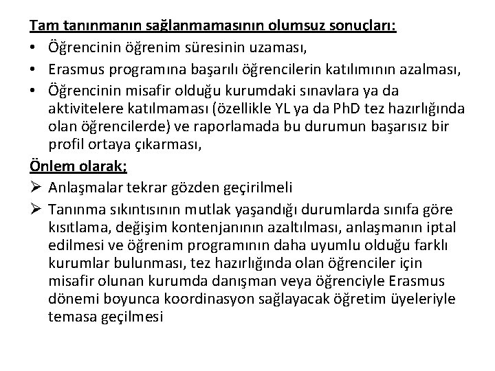 Tam tanınmanın sağlanmamasının olumsuz sonuçları: • Öğrencinin öğrenim süresinin uzaması, • Erasmus programına başarılı