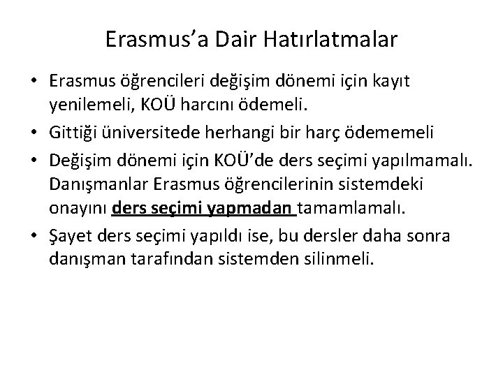 Erasmus’a Dair Hatırlatmalar • Erasmus öğrencileri değişim dönemi için kayıt yenilemeli, KOÜ harcını ödemeli.