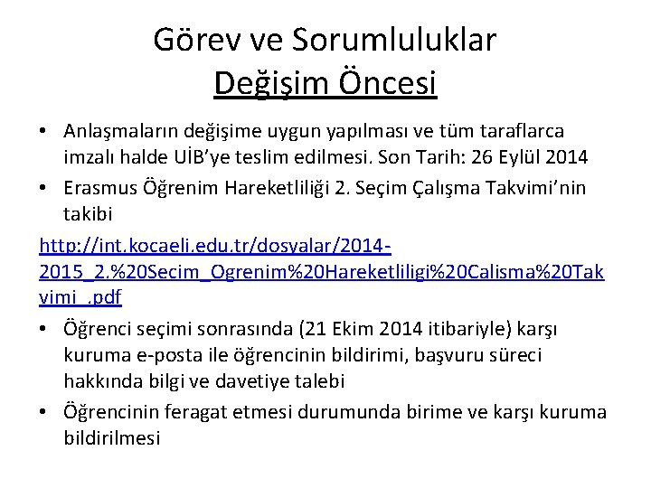 Görev ve Sorumluluklar Değişim Öncesi • Anlaşmaların değişime uygun yapılması ve tüm taraflarca imzalı