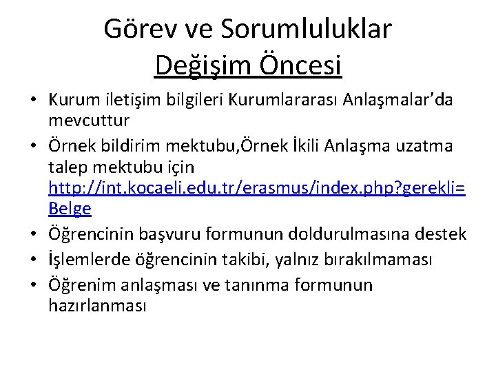 Görev ve Sorumluluklar Değişim Öncesi • Kurum iletişim bilgileri Kurumlararası Anlaşmalar’da mevcuttur • Örnek