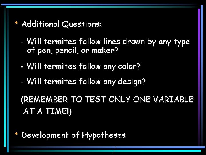  • Additional Questions: - Will termites follow lines drawn by any type of